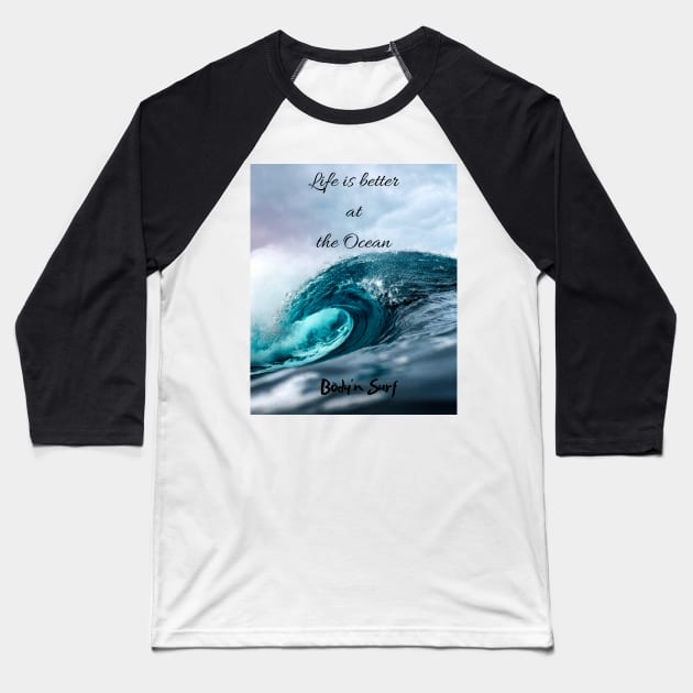 Life is better at the Ocean Baseball T-Shirt by bodyinsurf